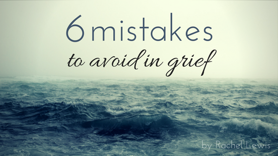 6 Mistakes to Avoid in Grief